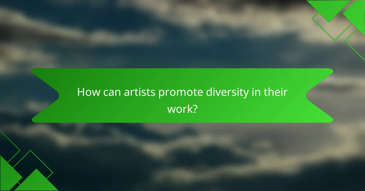 How can artists promote diversity in their work?