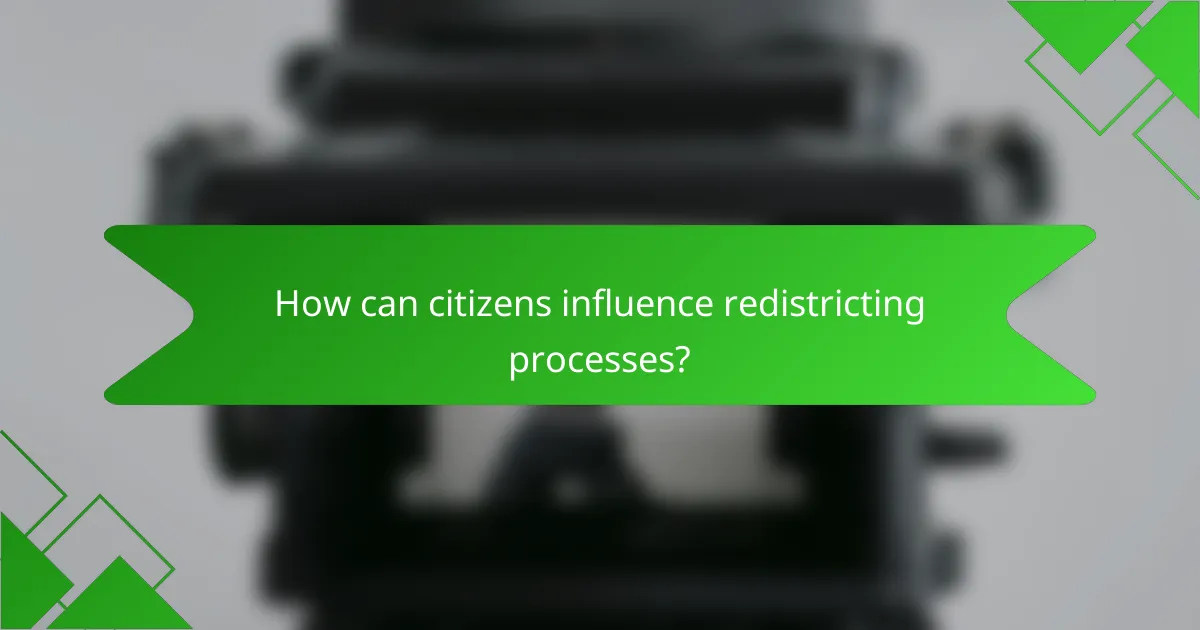 How can citizens influence redistricting processes?