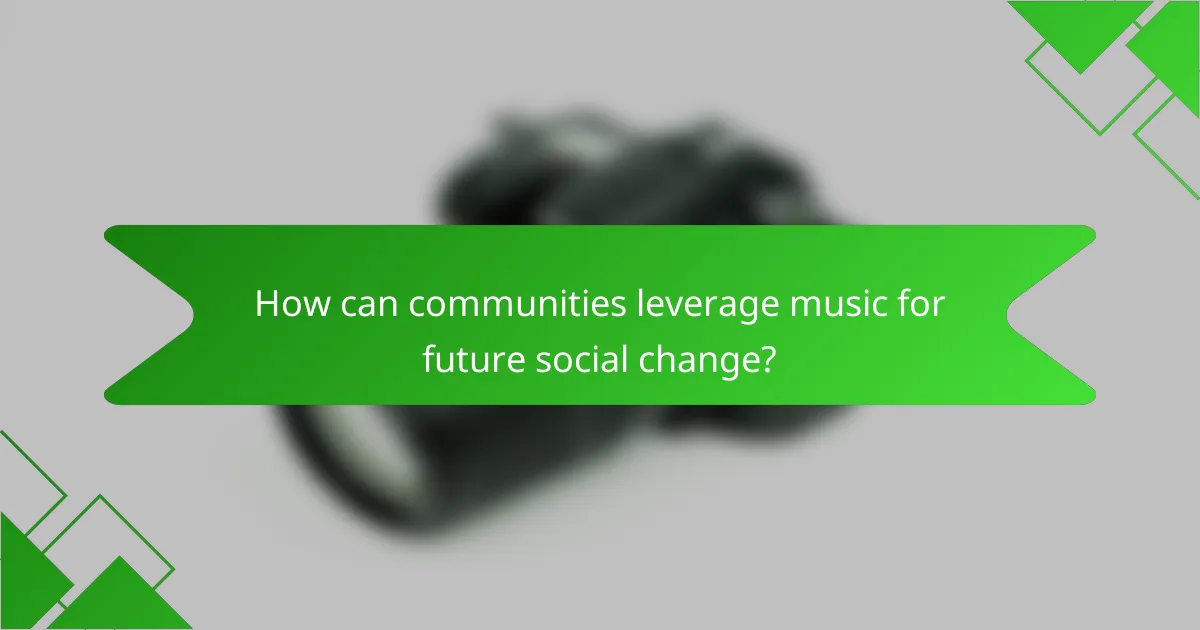 How can communities leverage music for future social change?