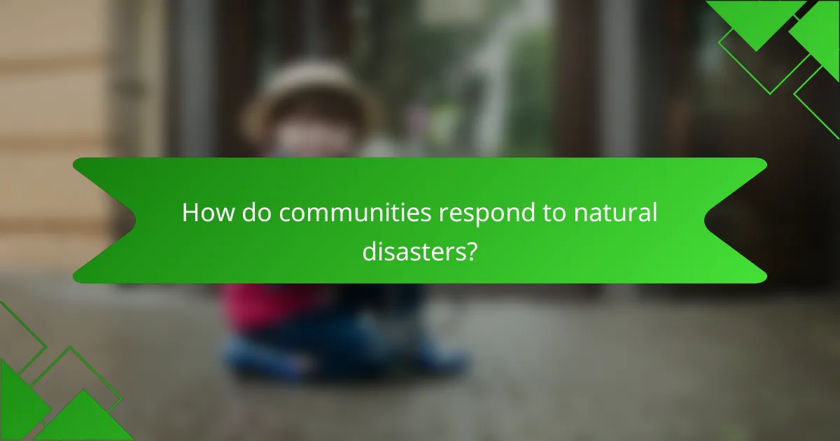 How do communities respond to natural disasters?