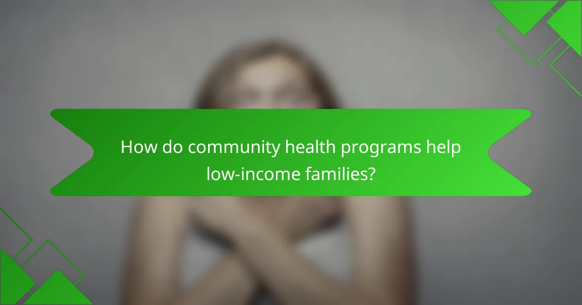 How do community health programs help low-income families?
