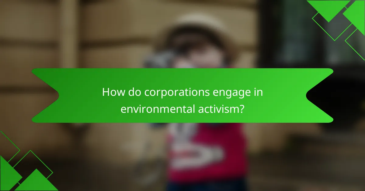 How do corporations engage in environmental activism?