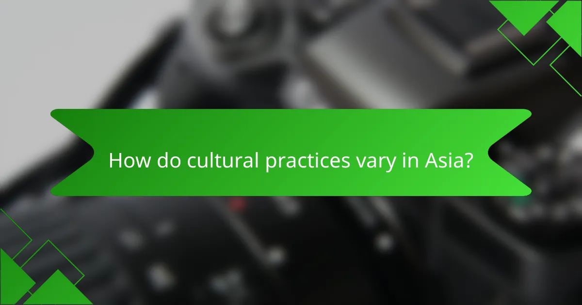 How do cultural practices vary in Asia?