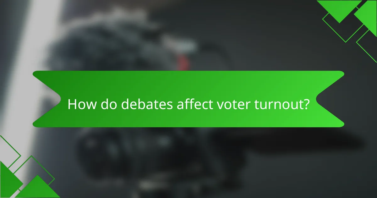 How do debates affect voter turnout?