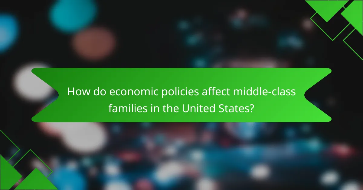 How do economic policies affect middle-class families in the United States?