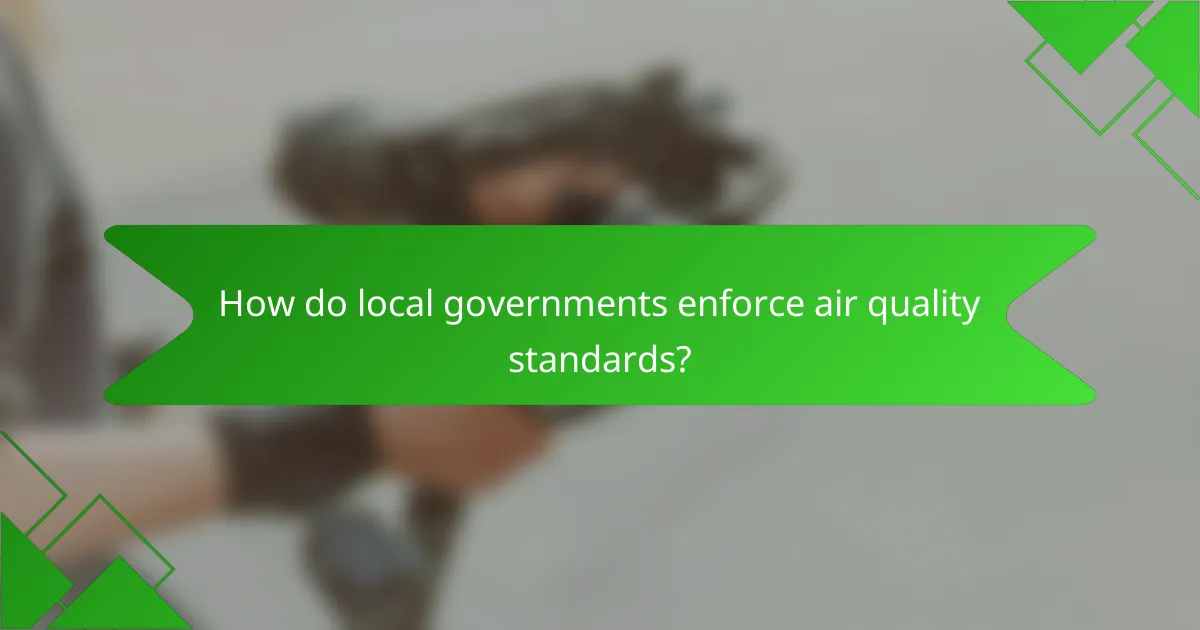 How do local governments enforce air quality standards?