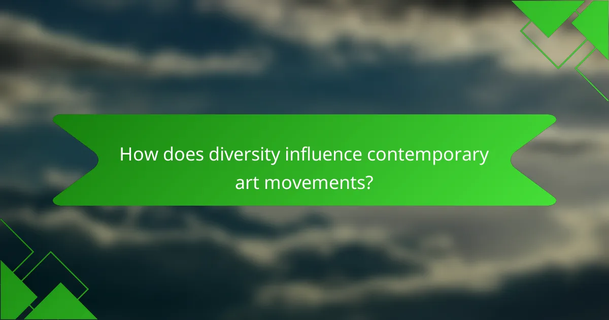 How does diversity influence contemporary art movements?