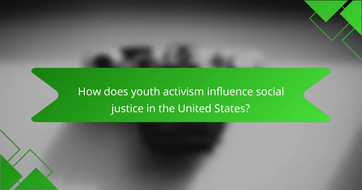 How does youth activism influence social justice in the United States?