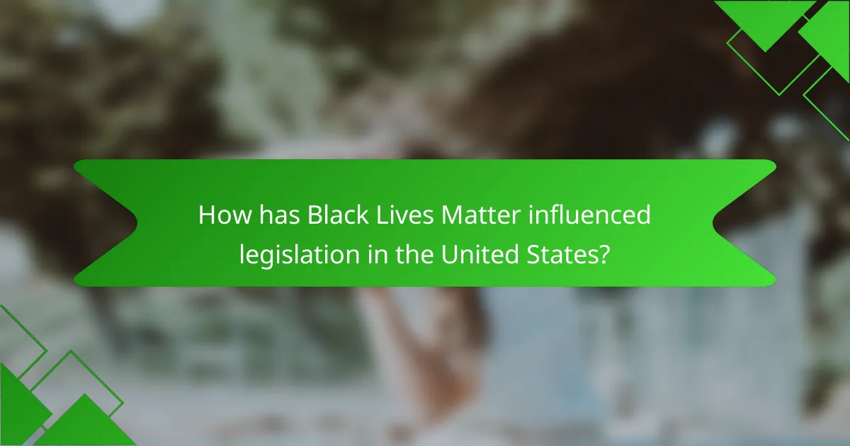 How has Black Lives Matter influenced legislation in the United States?