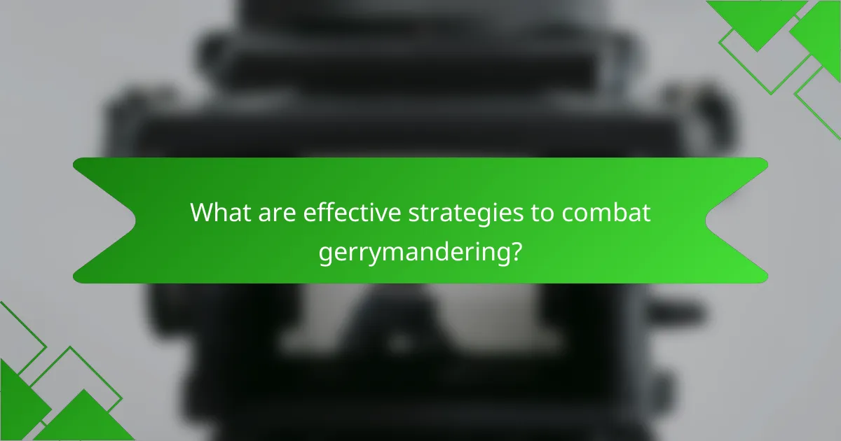 What are effective strategies to combat gerrymandering?