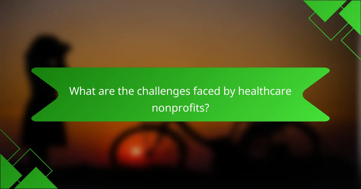 What are the challenges faced by healthcare nonprofits?