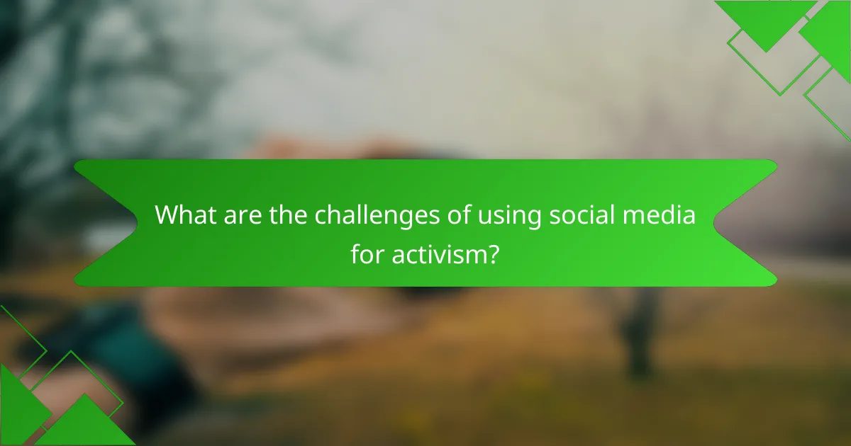 What are the challenges of using social media for activism?