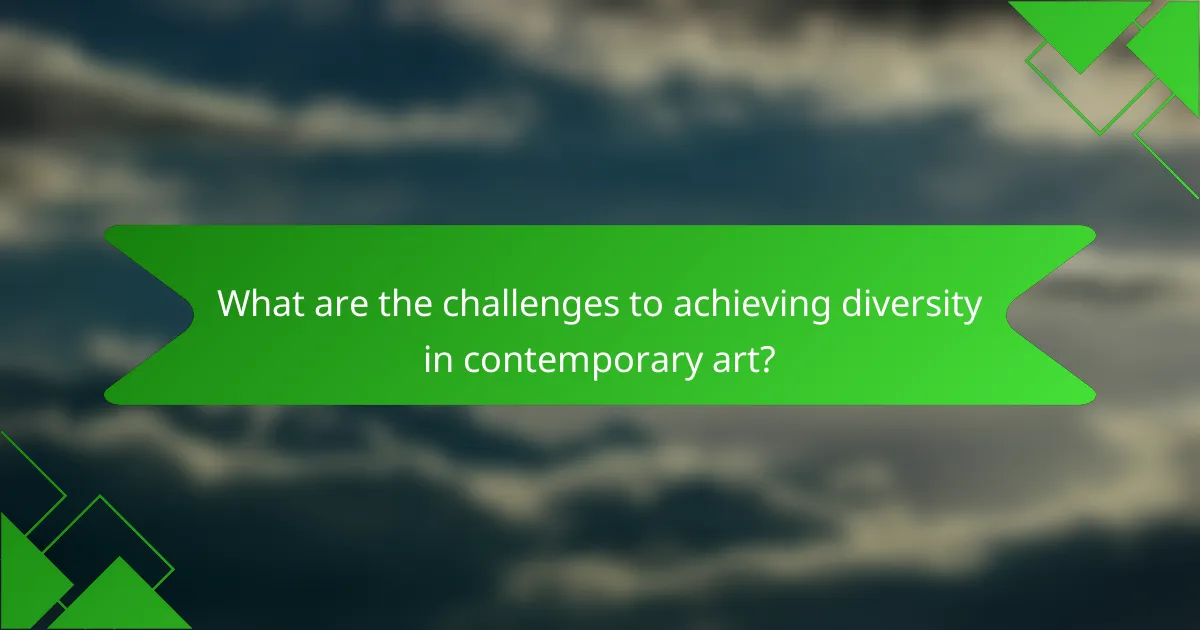 What are the challenges to achieving diversity in contemporary art?