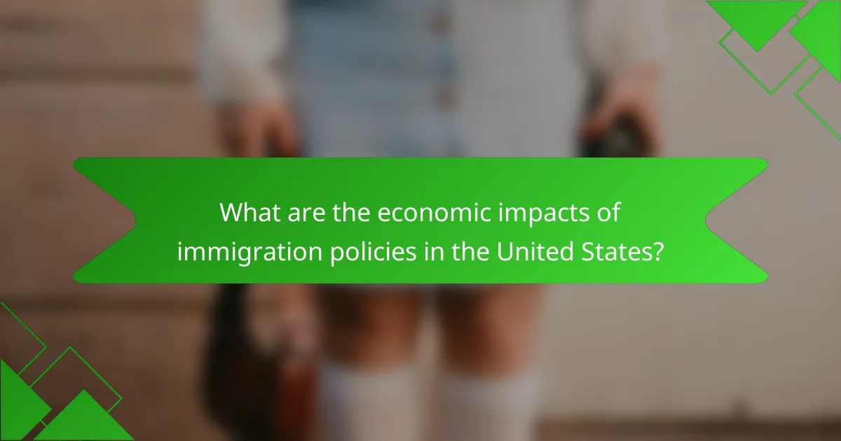 What are the economic impacts of immigration policies in the United States?