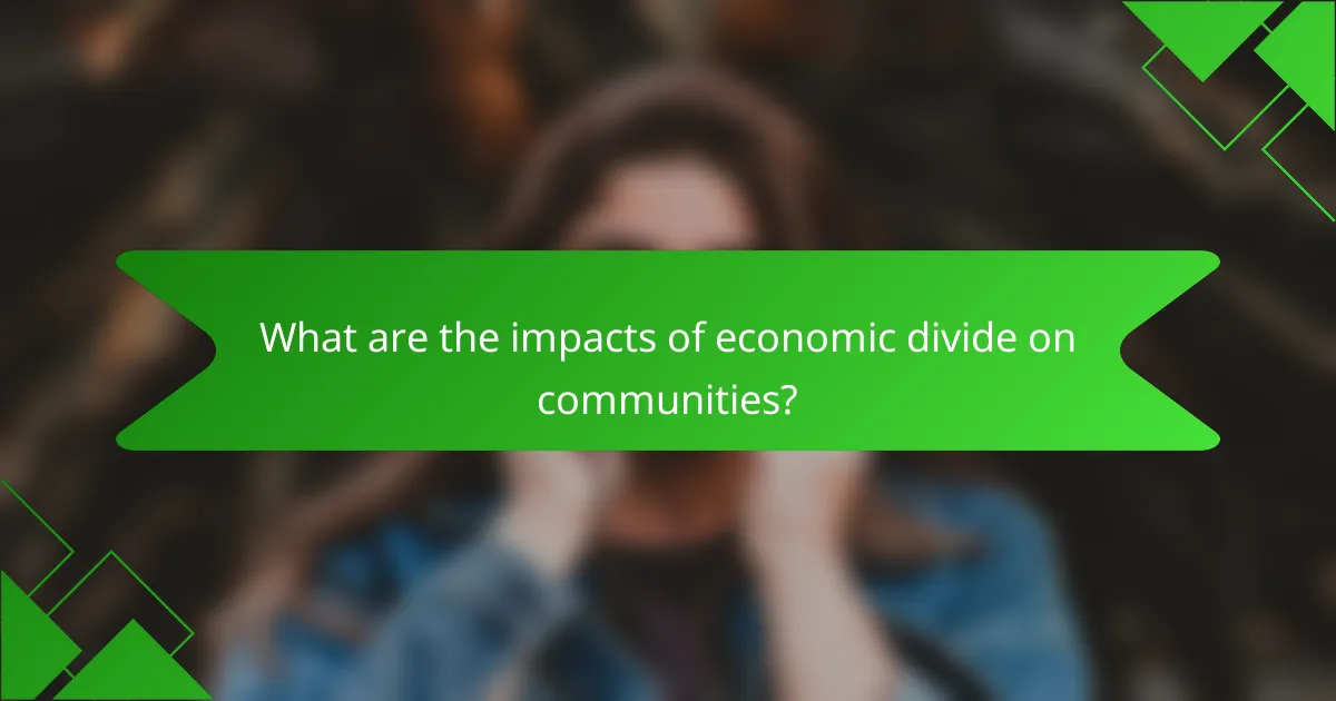 What are the impacts of economic divide on communities?
