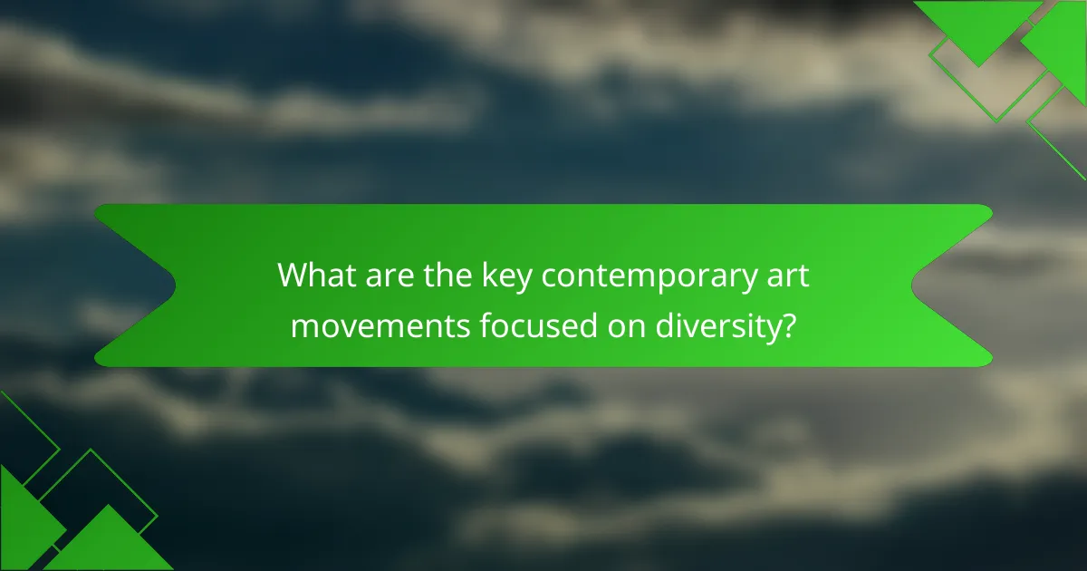 What are the key contemporary art movements focused on diversity?