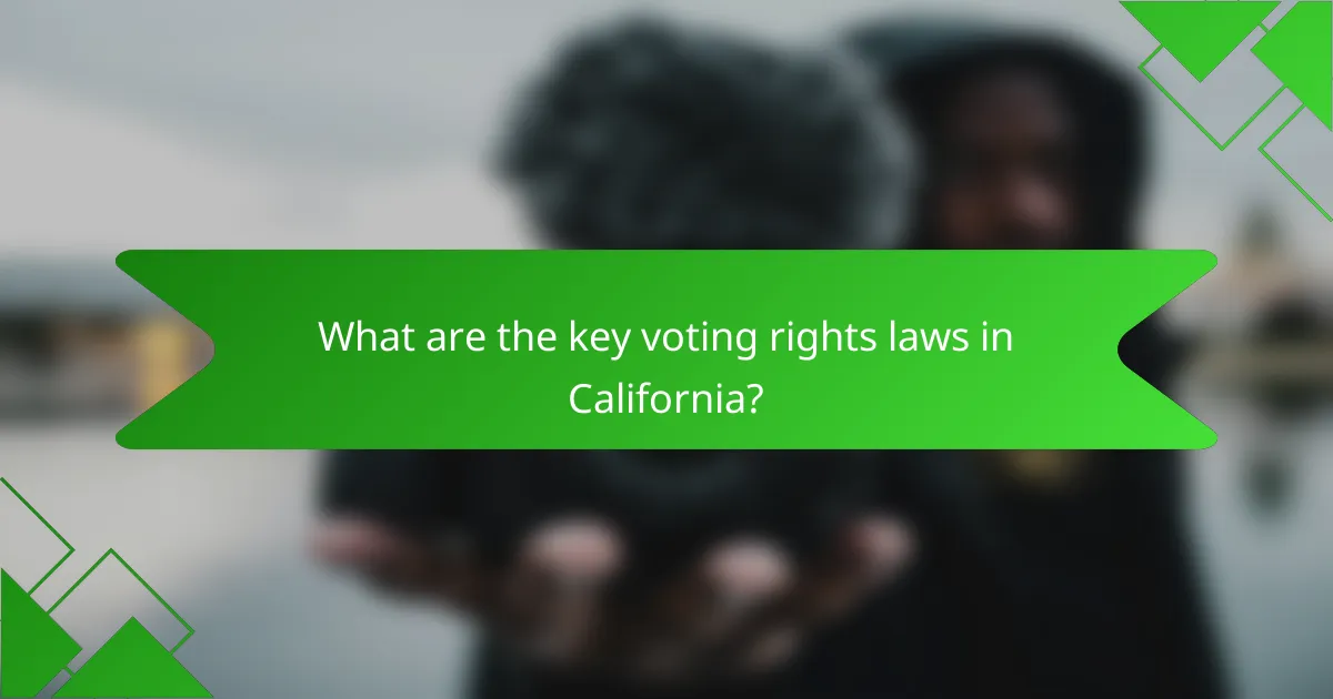 What are the key voting rights laws in California?