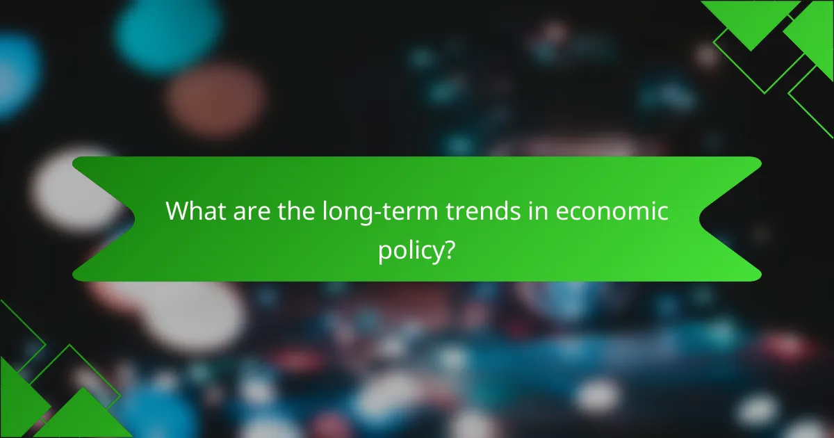 What are the long-term trends in economic policy?
