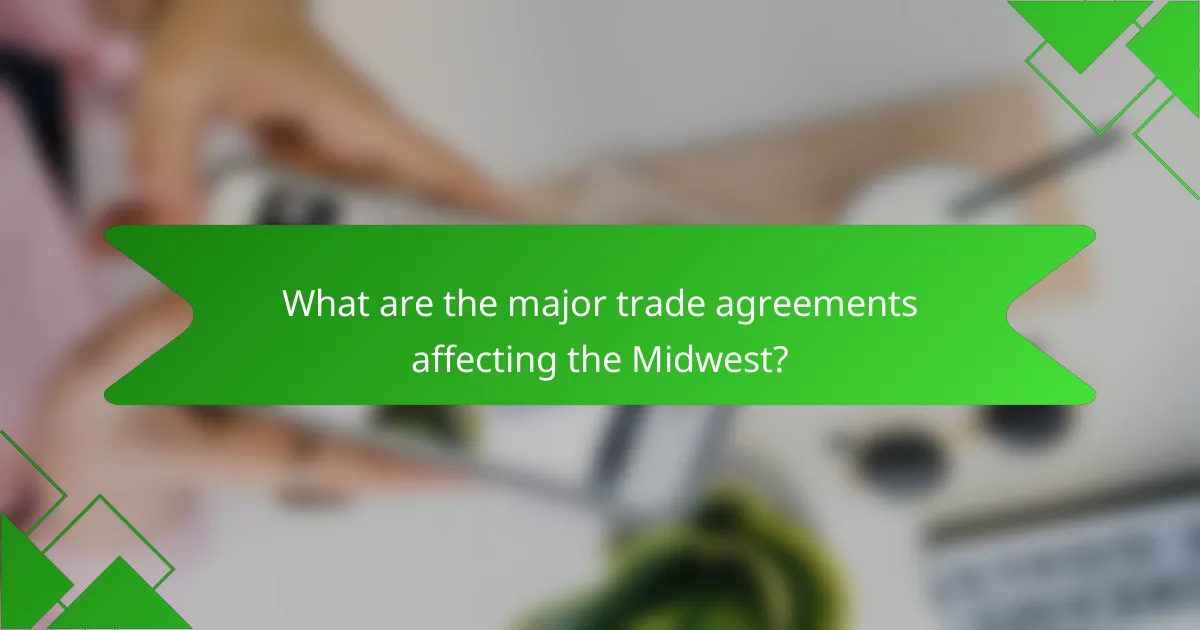 What are the major trade agreements affecting the Midwest?