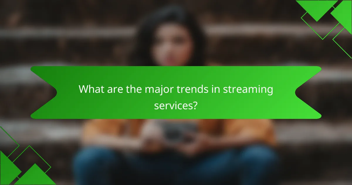 What are the major trends in streaming services?