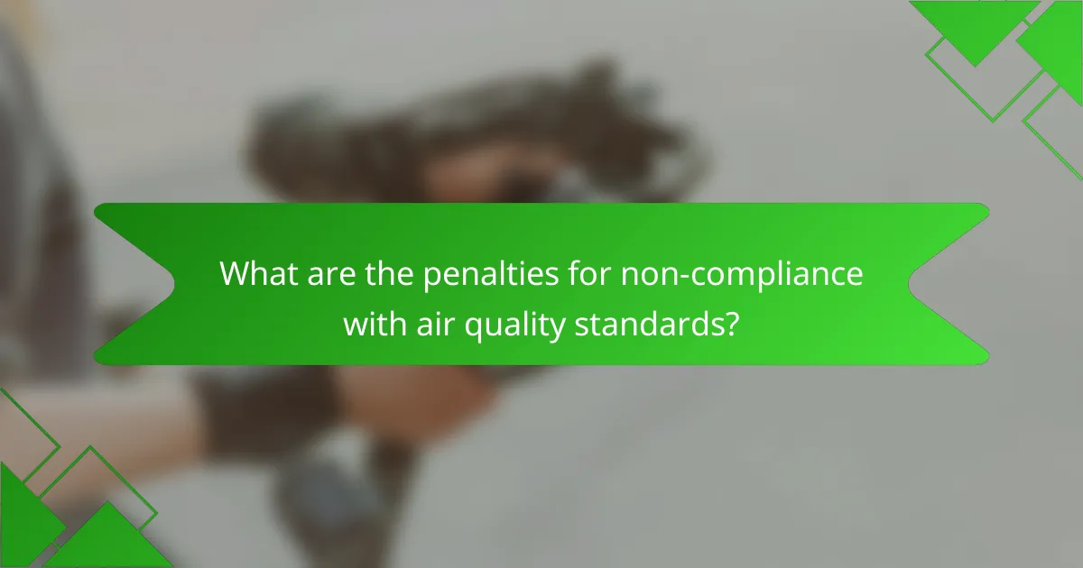 What are the penalties for non-compliance with air quality standards?
