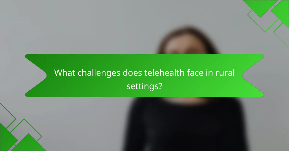 What challenges does telehealth face in rural settings?