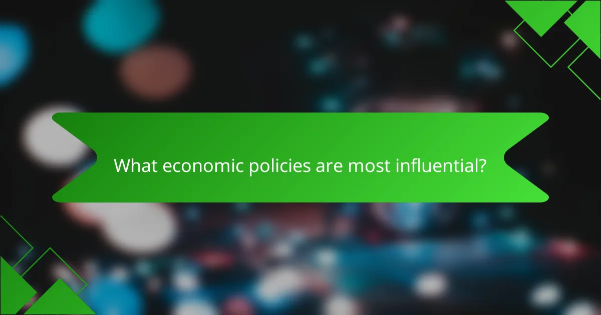 What economic policies are most influential?