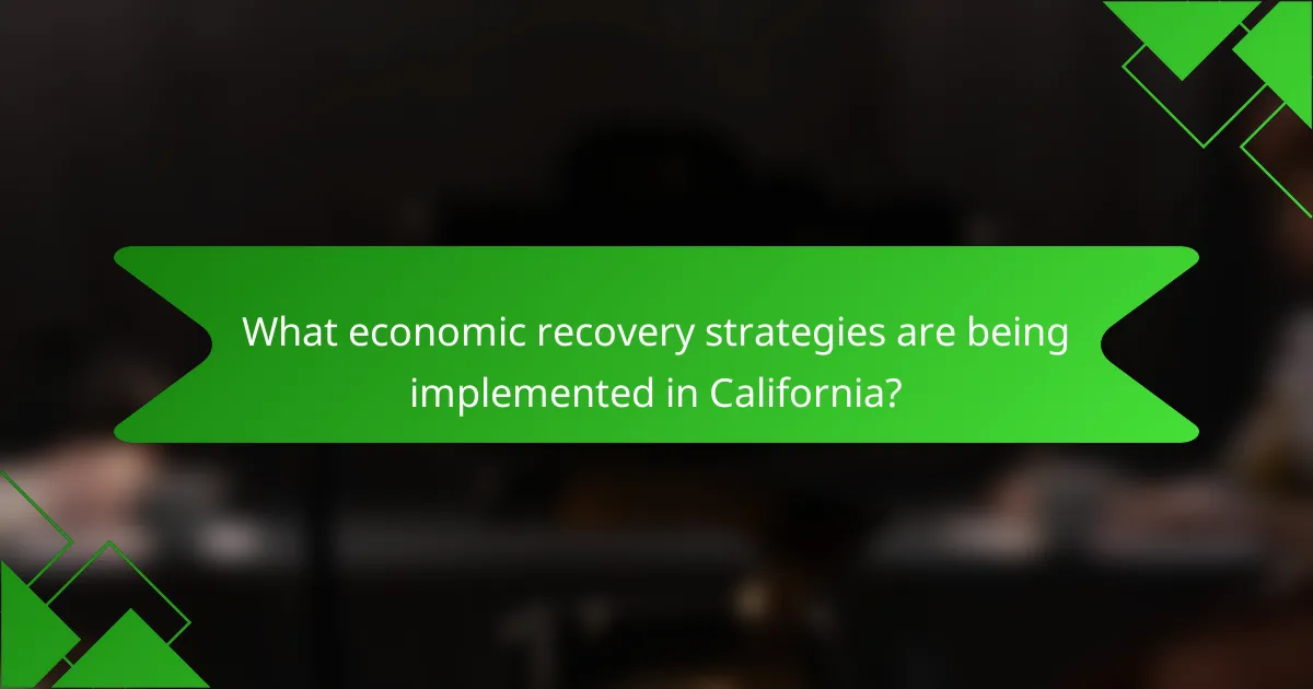 What economic recovery strategies are being implemented in California?