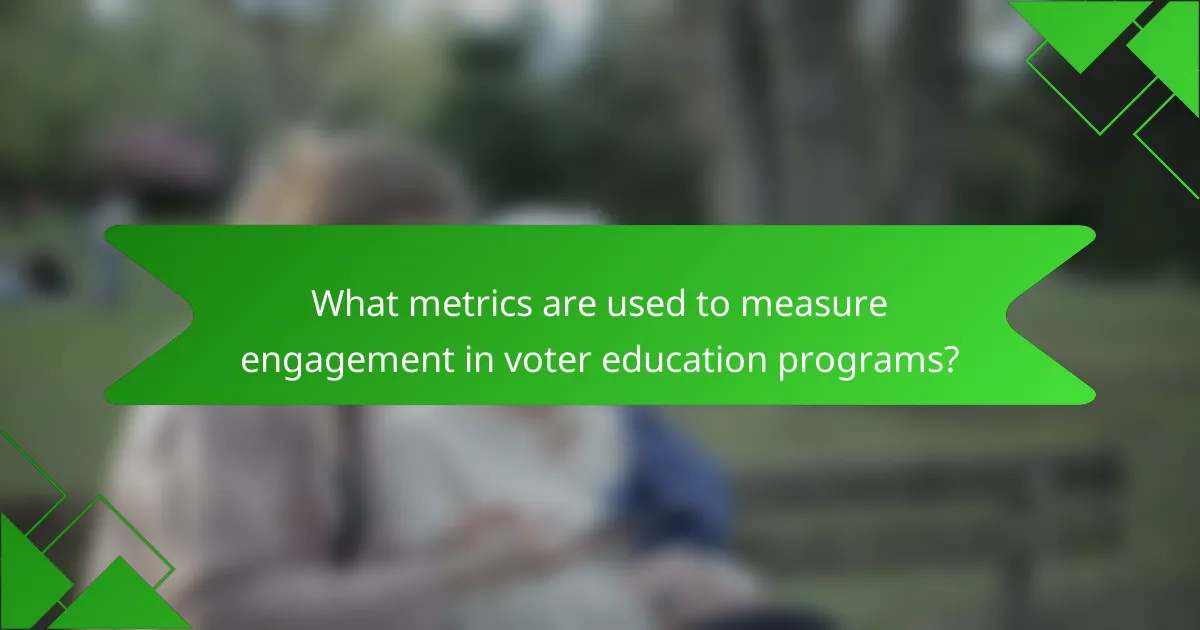 What metrics are used to measure engagement in voter education programs?
