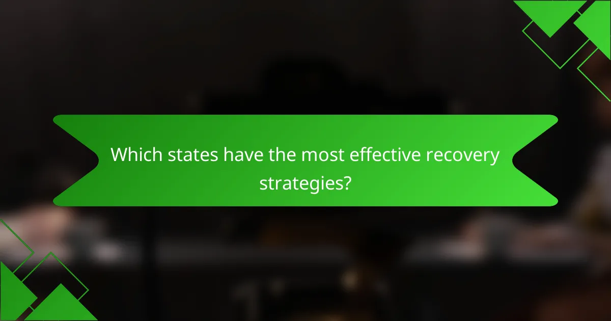Which states have the most effective recovery strategies?